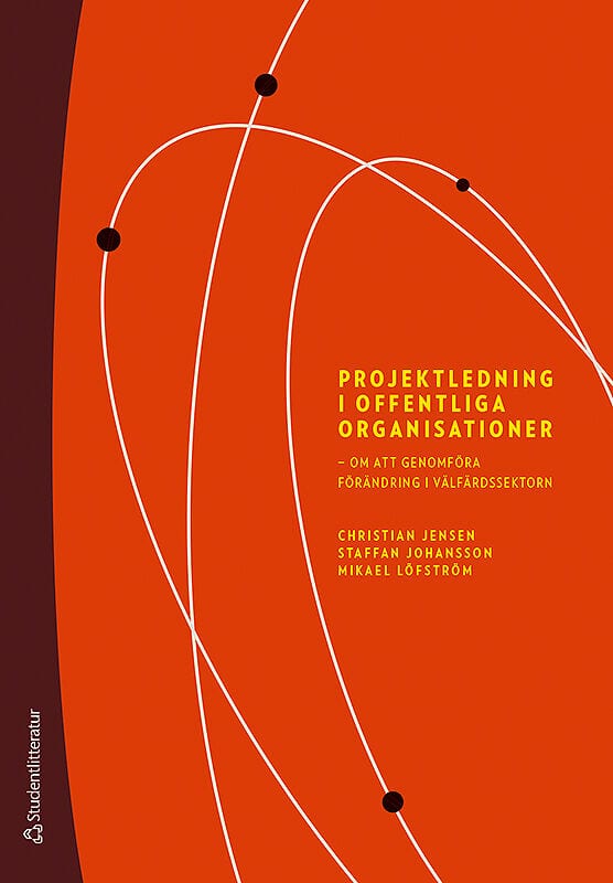 Jensen, Christian ; Johansson, Staffan ; Löfström, Mikael : Projektledning i offentliga organisationer : om att genomföra förändring i välfärdssektorn