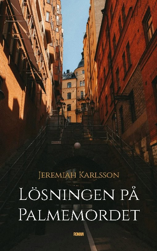Jeremiah Karlsson : Lösningen på Palmemordet