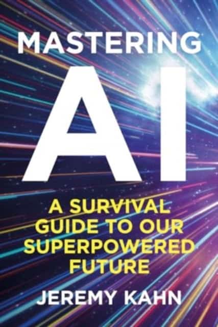 Jeremy Kahn : Mastering AI