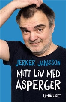 Jerker Jansson : Mitt liv med Asperger