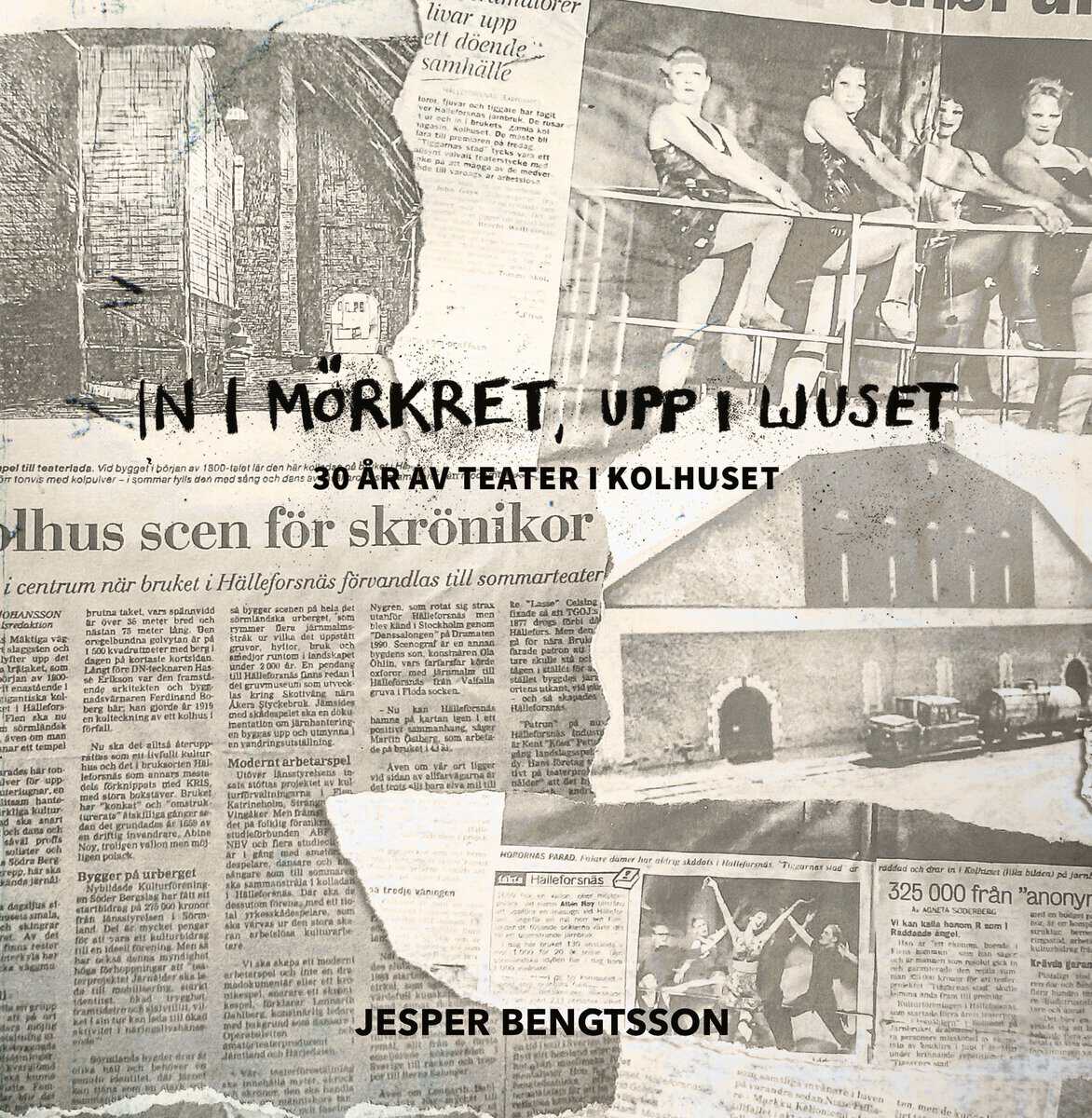 Jesper Bengtsson : In i mörkret, upp i ljuset : 30 år av teater i Kolhuset