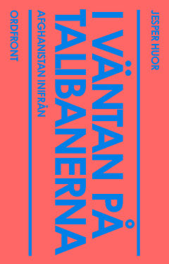 Jesper Huor : I väntan på talibanerna : Afghanistan inifrån