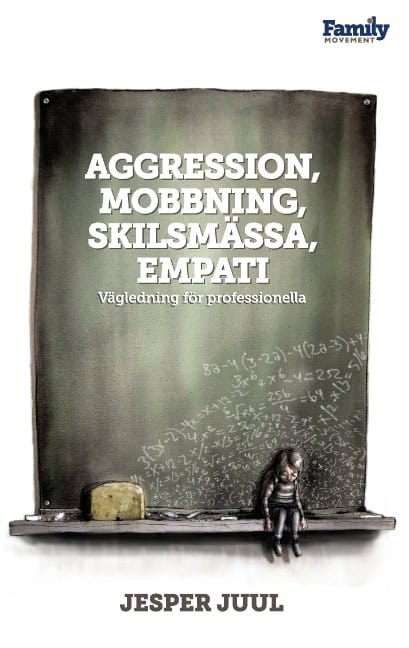 Jesper Juul : Aggression, mobbning, skilsmässa, empati : vägledning för professionella