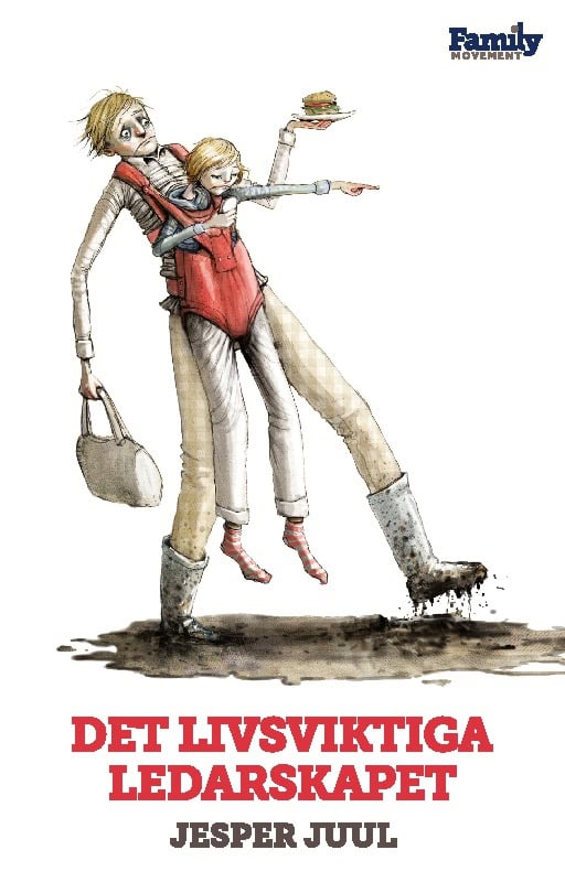 Jesper Juul : Det livsviktiga ledarskapet