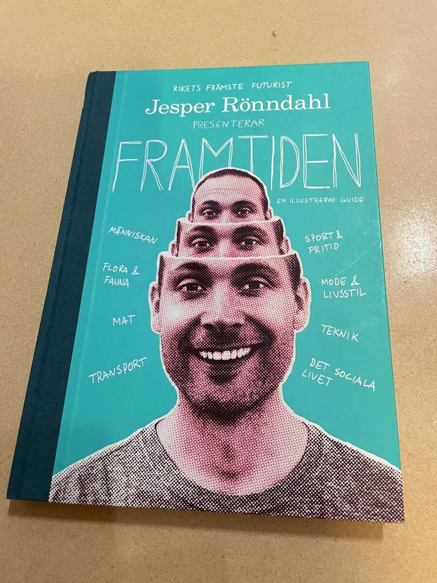 Jesper Rönndahl : Rikets främste futurist Jesper Rönndahl presenterar framtiden en illustrerad guide