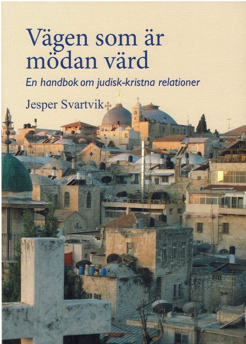 Jesper Svartvik : Vägen som är mödan värd. Handbok om judisk-kristna relationer