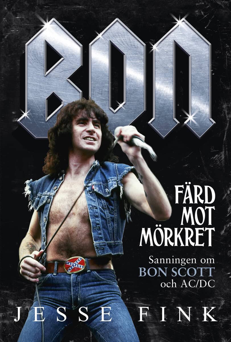 Jesse Fink : Bon : färd mot mörkret - sanningen om Bon Scott och AC/DC