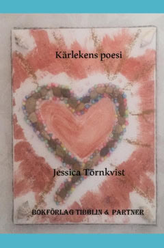 Jessica Törnkvist : Kärlekens poesi : en diktsamling om känslor