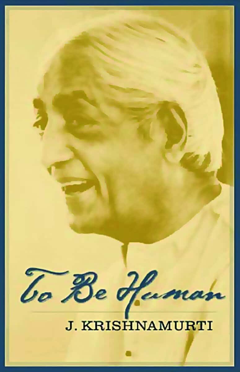 Jiddu Krishnamurti : To Be Human