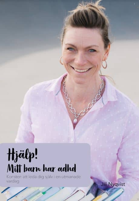 Jill Nyqvist : Hjälp! Mitt barn har adhd : konsten att leda dig själv i en utmanande vardag