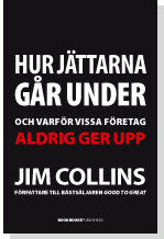 Jim Collins : Hur jättarna går under : och varför vissa företag aldrig ger upp