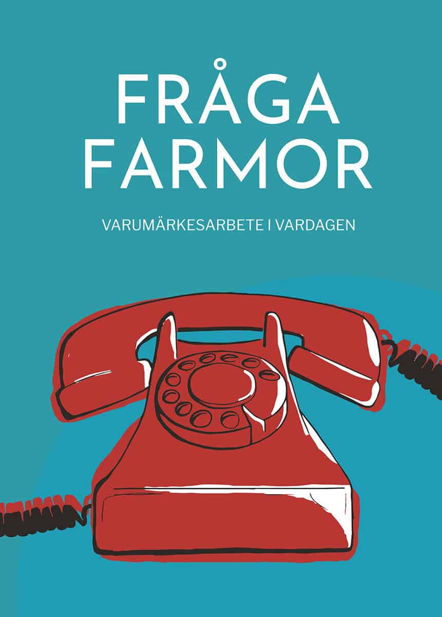 Joakim Hedström : Fråga farmor : varumärkesarbete i vardagen