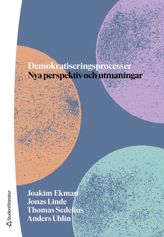 Ekman, Joakim ; Linde, Jonas ; Sedelius, Thomas ; Uhlin, Anders : Demokratiseringsprocesser : nya perspektiv och utmaningar
