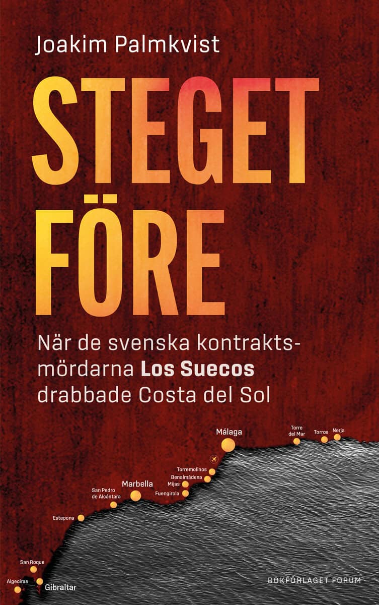 Joakim Palmkvist : Steget före : när de svenska kontraktsmördarna Los Suecos drabbade Costa del Sol
