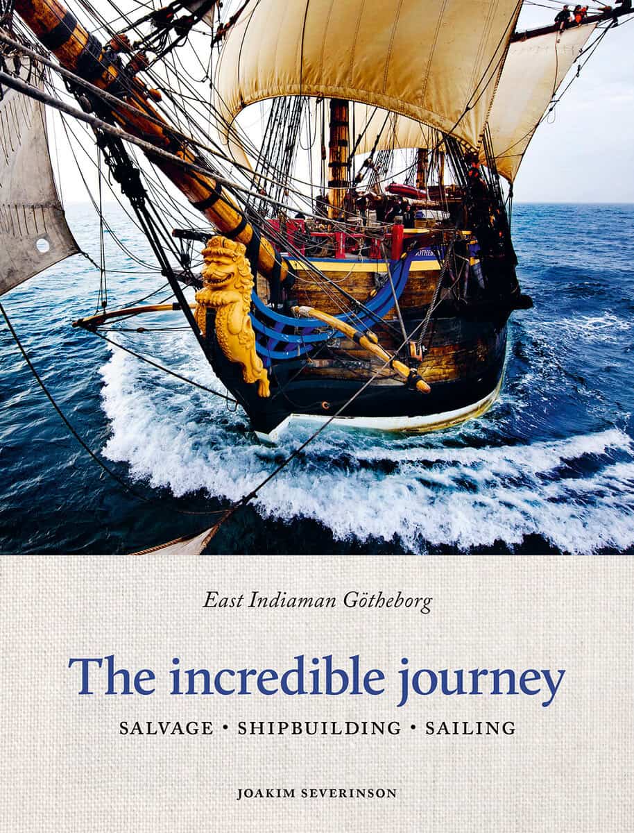 Joakim Severinson : The incredible journey : east indiaman Götheborg - salvage, shipbuilding, sailing