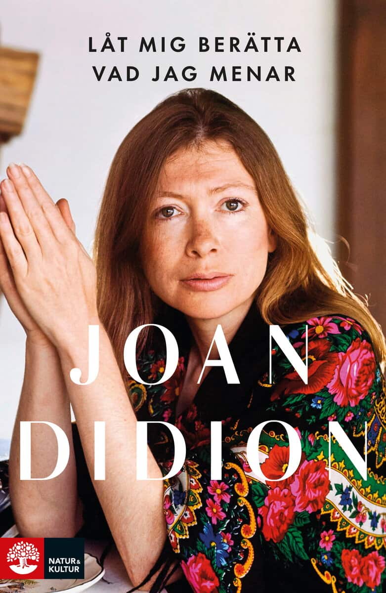 Joan Didion : Låt mig berätta vad jag menar