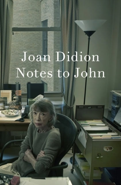 Joan Didion : Notes to John