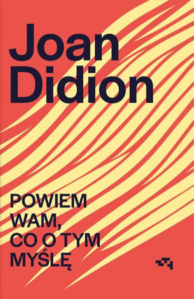 Joan Didion : Powiem Wam, co o tym myślę