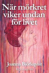 Joanna Björkqvist : När mörkret viker undan för livet