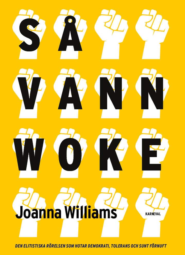 Joanna Williams : Så vann woke : den elitistiska rörelsen som hotar demokrati, tolerans och sunt förnuft