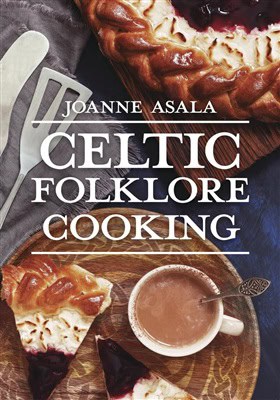 Joanne Asala : Celtic Folklore Cooking