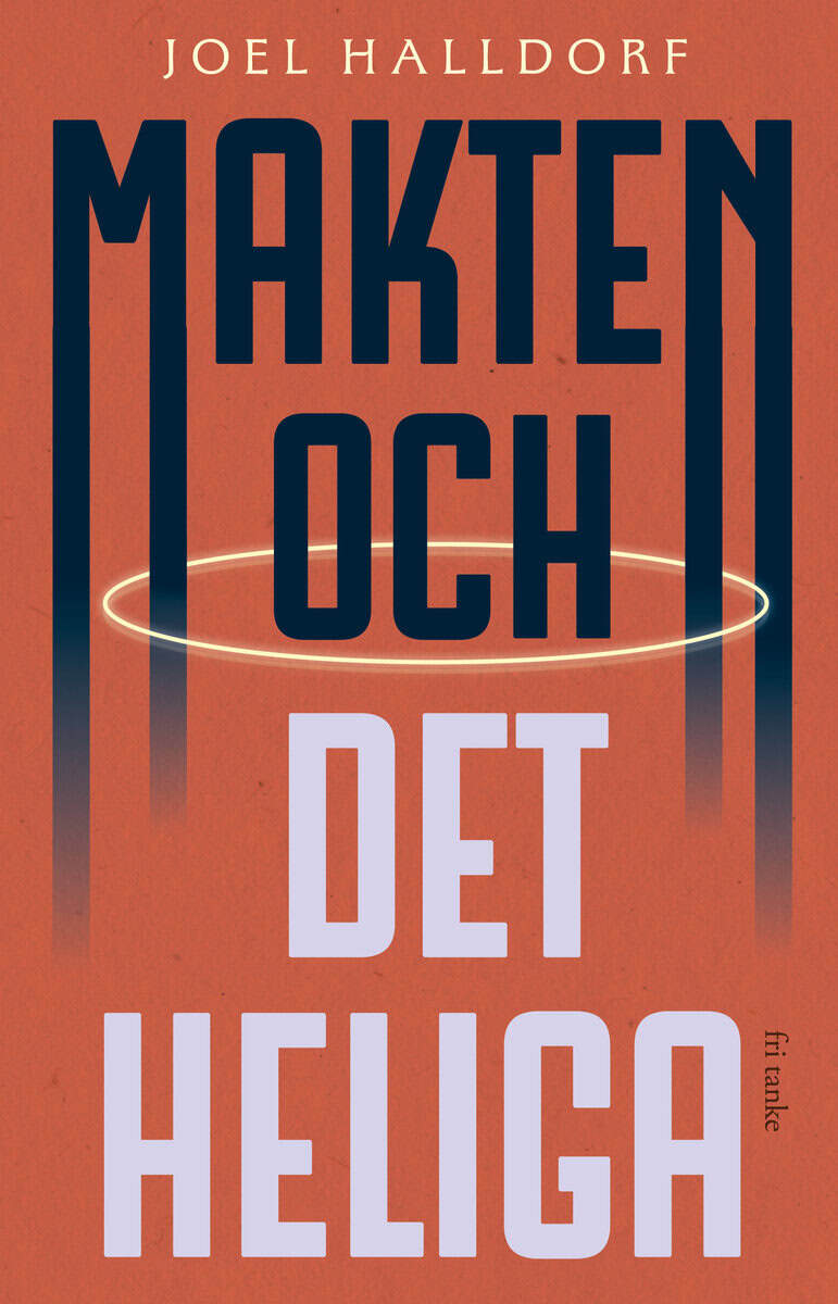 Joel Halldorf : Makten och det heliga : den religiösa vändningen i världspolitiken