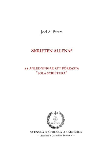 Joel S. Peters : Skriften allena? : 21 anledningar att förkasta 'sola scriptura'