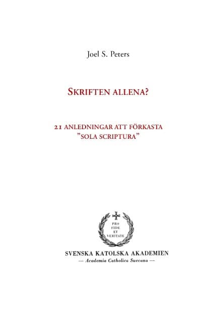 Joel S. Peters : Skriften allena? : 21 anledningar att förkasta 'sola scriptura'