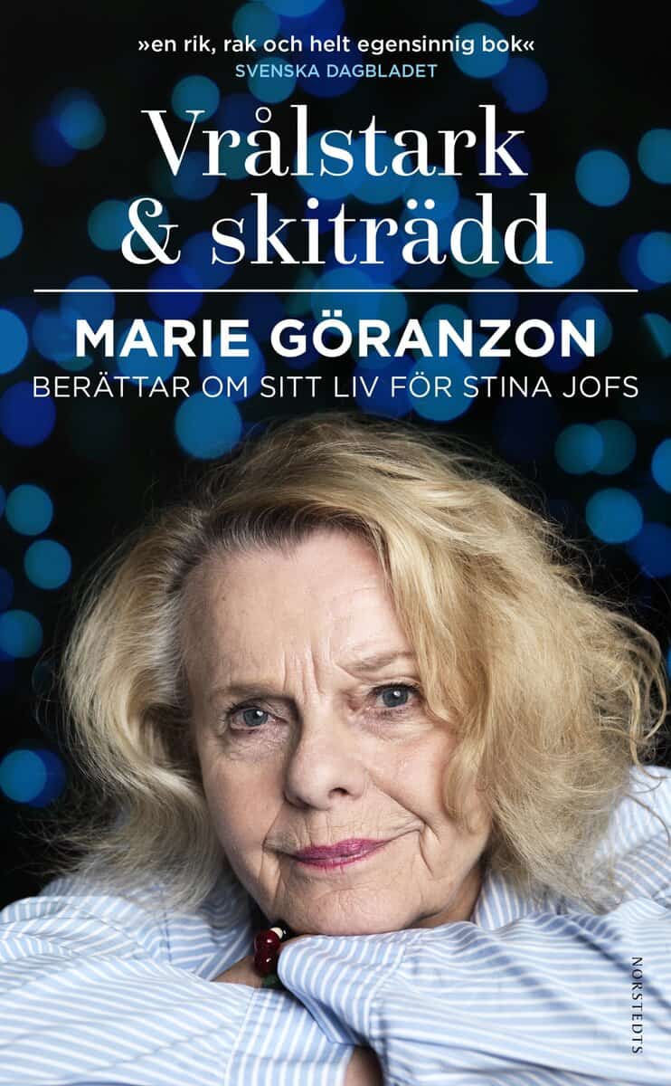 Jofs, Stina ; Göranzon, Marie : Vrålstark & skiträdd : Marie Göranzon berättar om sitt liv för Stina Jofs
