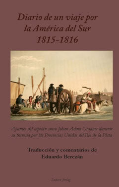 Johan Adam Graaner : Diario de un viaje por la América del Sur 1815-1816 : apuntes del capitán sueco Johan Adam Graaner durante su travesía por las Provincias Unidas del Rio de la Plata