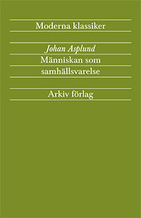 Johan Asplund : Människan som samhällsvarelse : tid, rum, individ och kollektiv