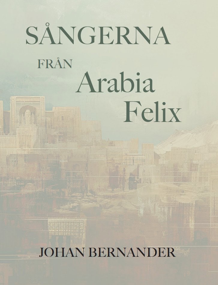 Johan Bernander : Sångerna från Arabia Felix