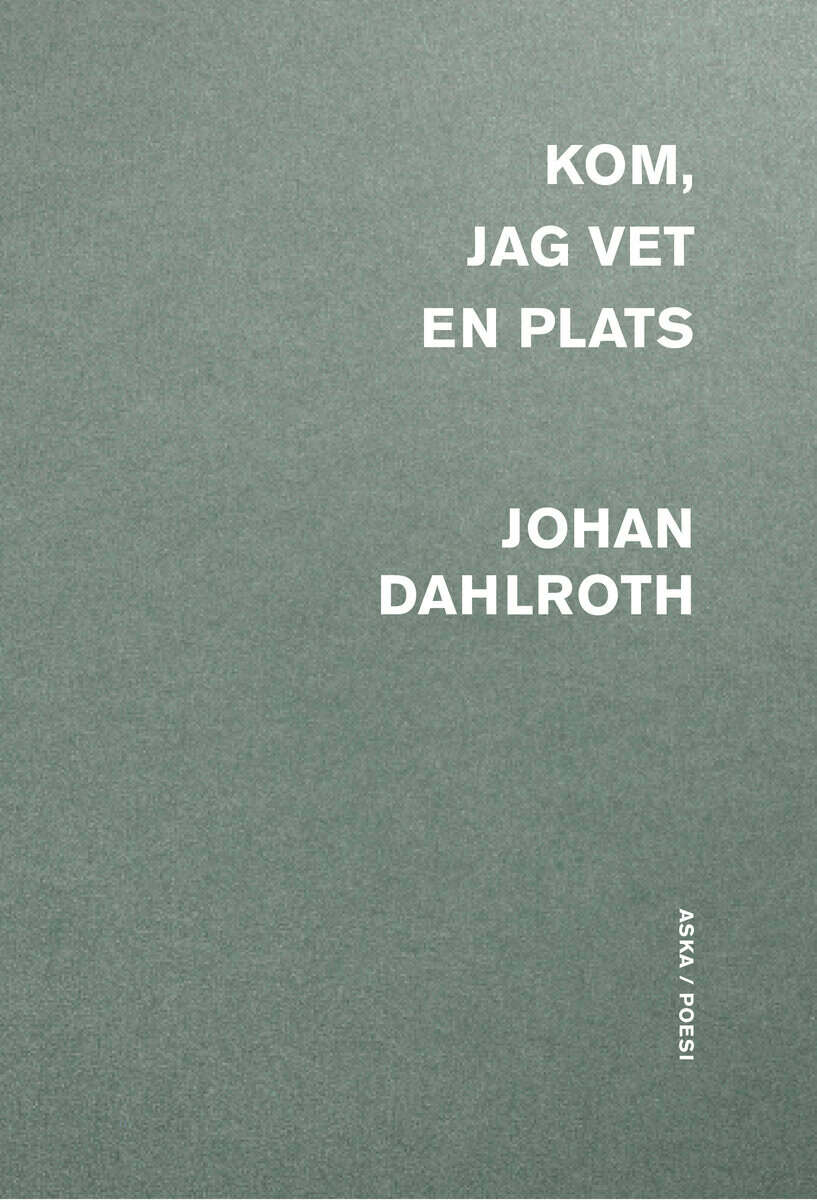 Johan Dahlroth : Kom, jag vet en plats