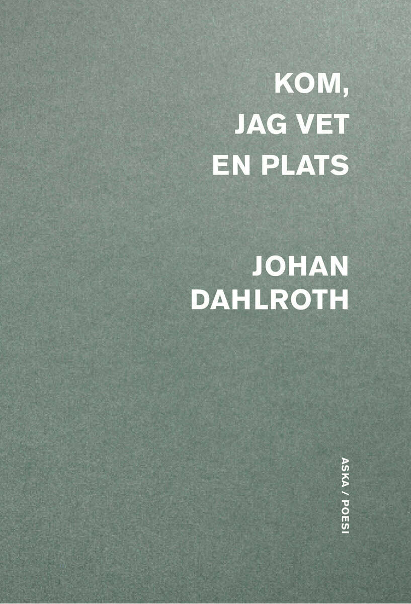 Johan Dahlroth : Kom, jag vet en plats