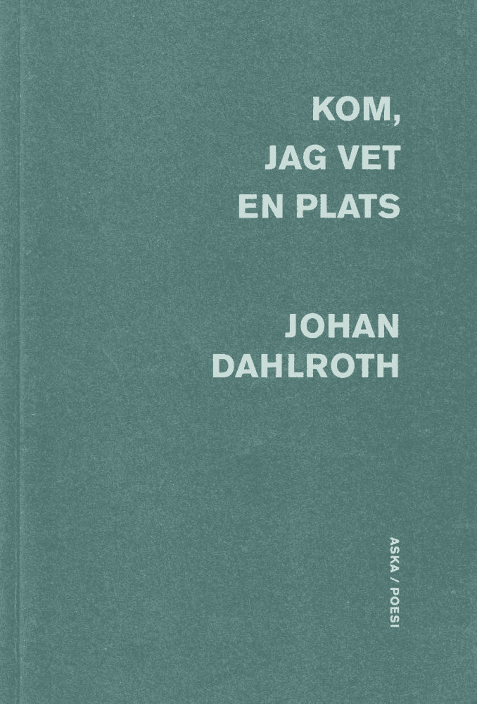 Johan Dahlroth : Kom, jag vet en plats