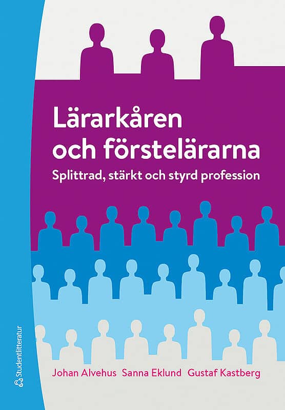 Alvehus, Johan ; Eklund, Sanna ; Kastberg Weichselberger, Gustaf : Lärarkåren och förstelärarna