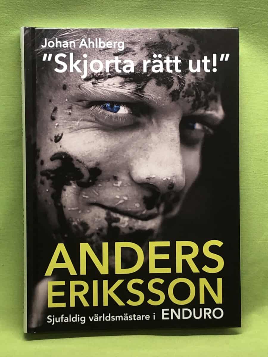 Ahlberg, Johan, Eriksson, Anders : 'Skjorta rätt ut!' Anders Eriksson, sjufaldig världsmästare i Enduro