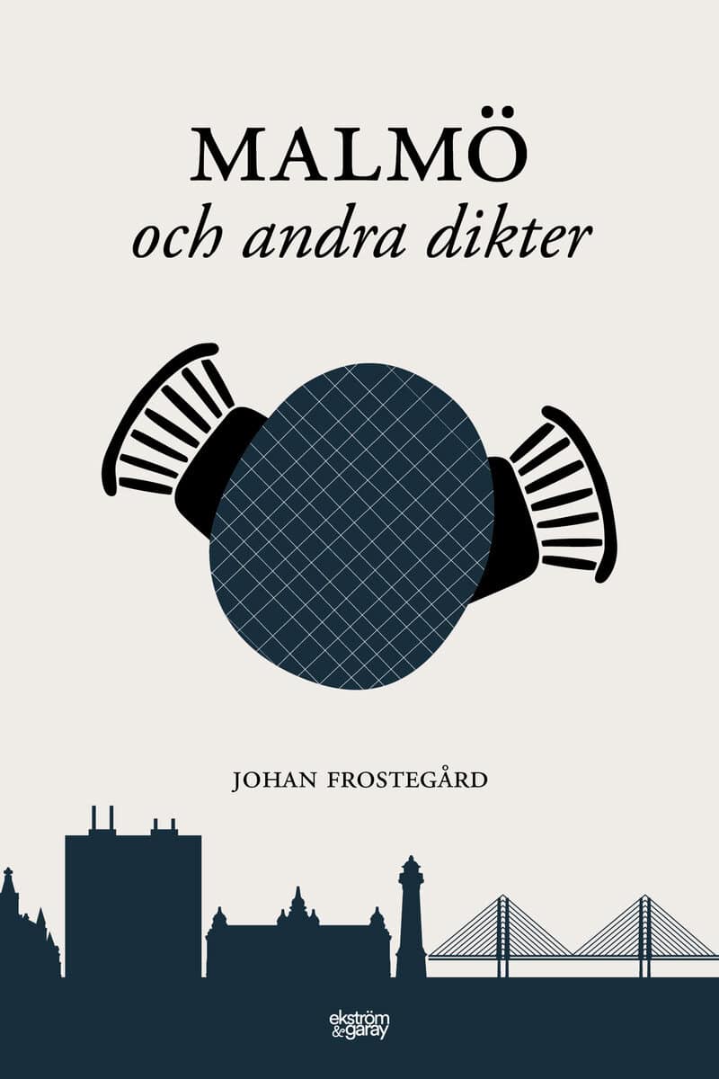Johan Frostegård : Malmö och andra dikter
