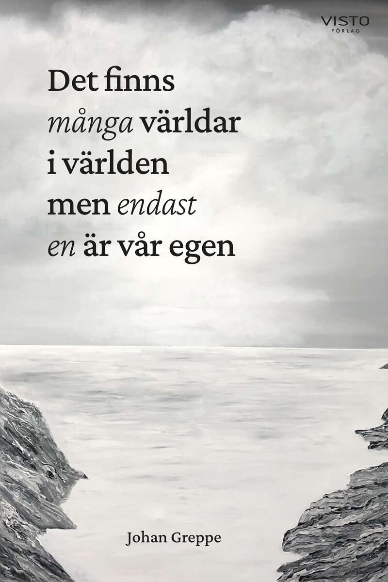 Johan Greppe : Det finns många världar i världen men endast en är vår egen