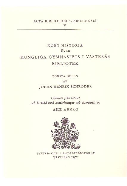 Johan Henrik. Schröder : Kort historia över Kungliga Gymnasiets i Västerås bibliotek.
