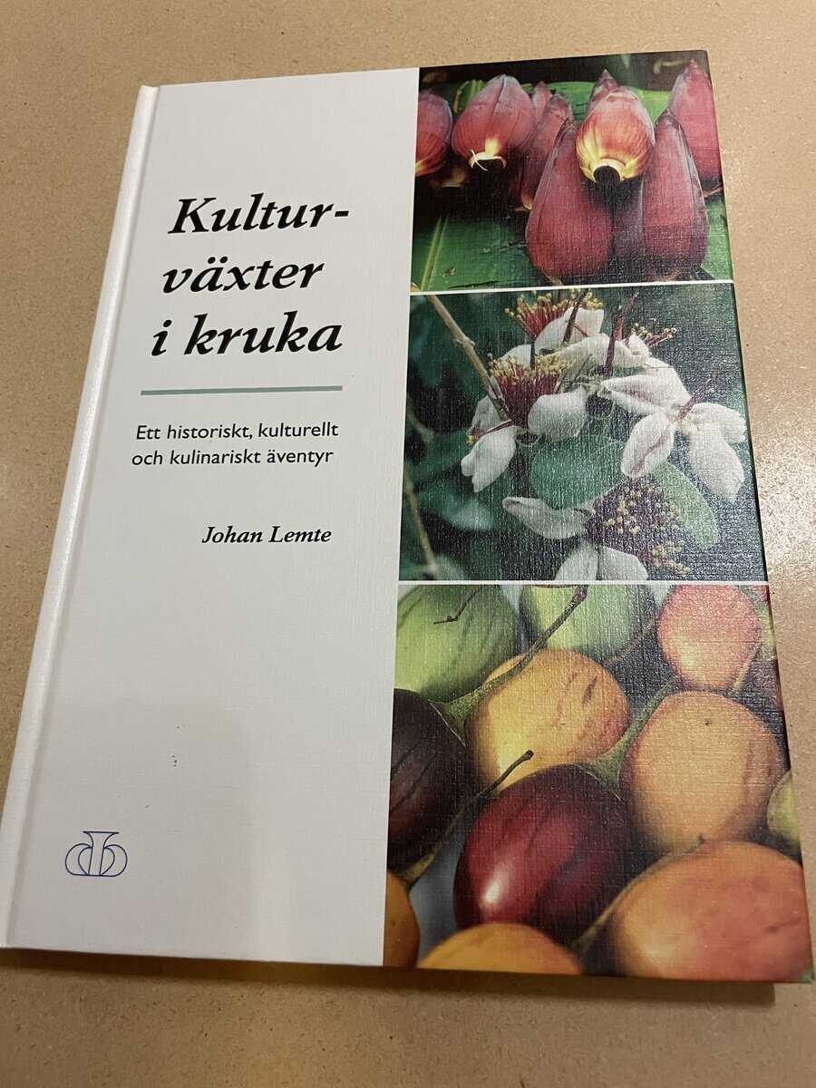 Johan Lemte : Kulturväxter i kruka ett historiskt, kulturellt och kulinariskt äventyr