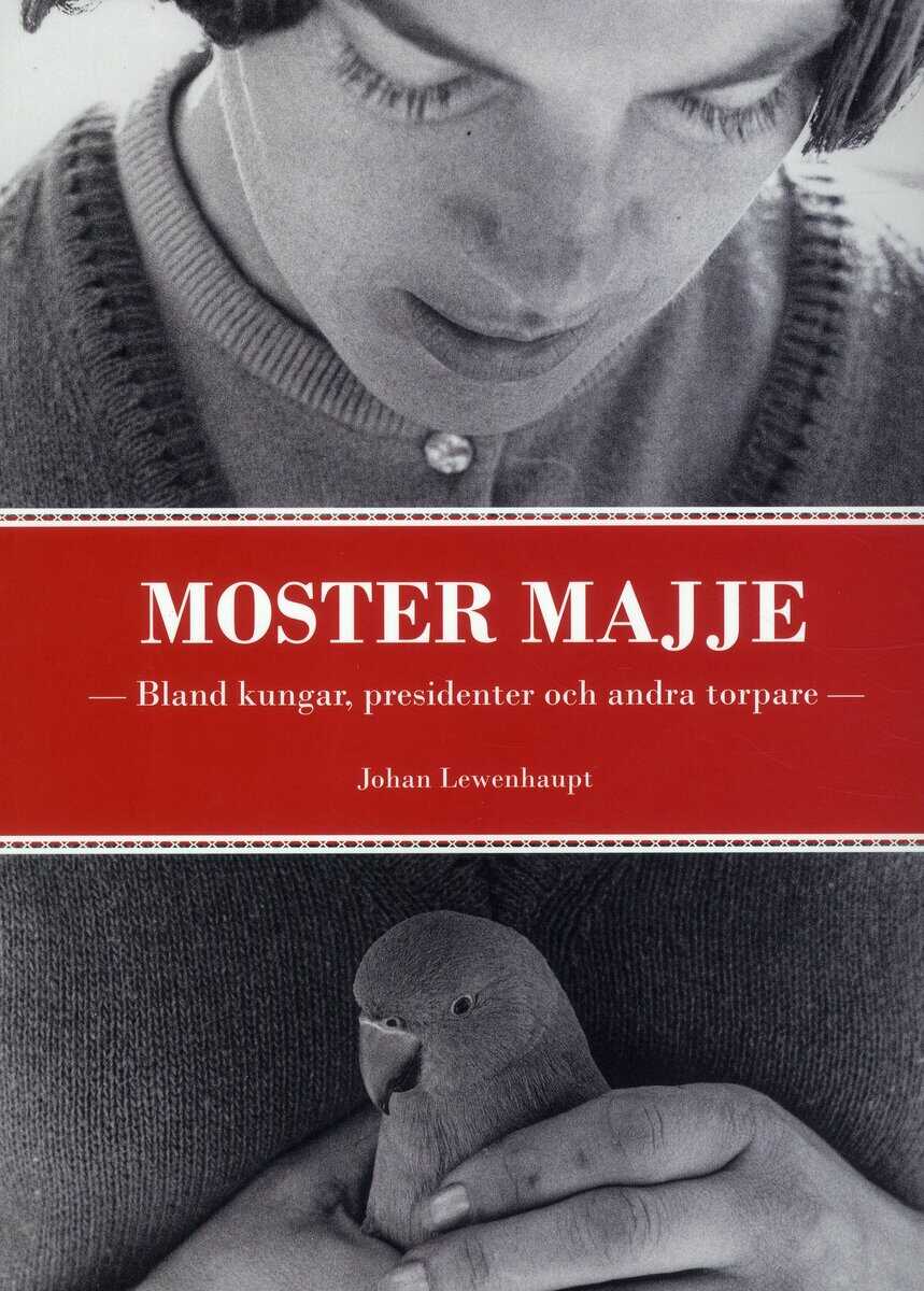 Johan Lewenhaupt : Moster Majje : bland kungar, presidenter och andra torpare