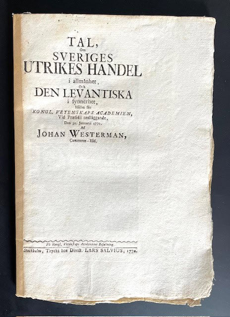 Johan. Liljencrants : Tal, om Sveriges utrikes handel i allmänhet, och den levantiska i synnerhet, hållet för kongl. vetenskaps academien, vid præsidii nedläggande, den 31. januarii 1770.