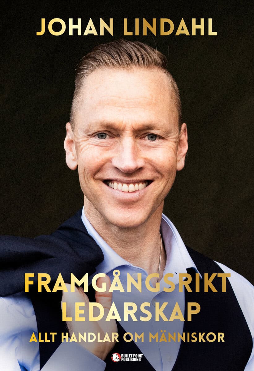 Johan Lindahl : Framgångsrikt ledarskap : allt handlar om människor