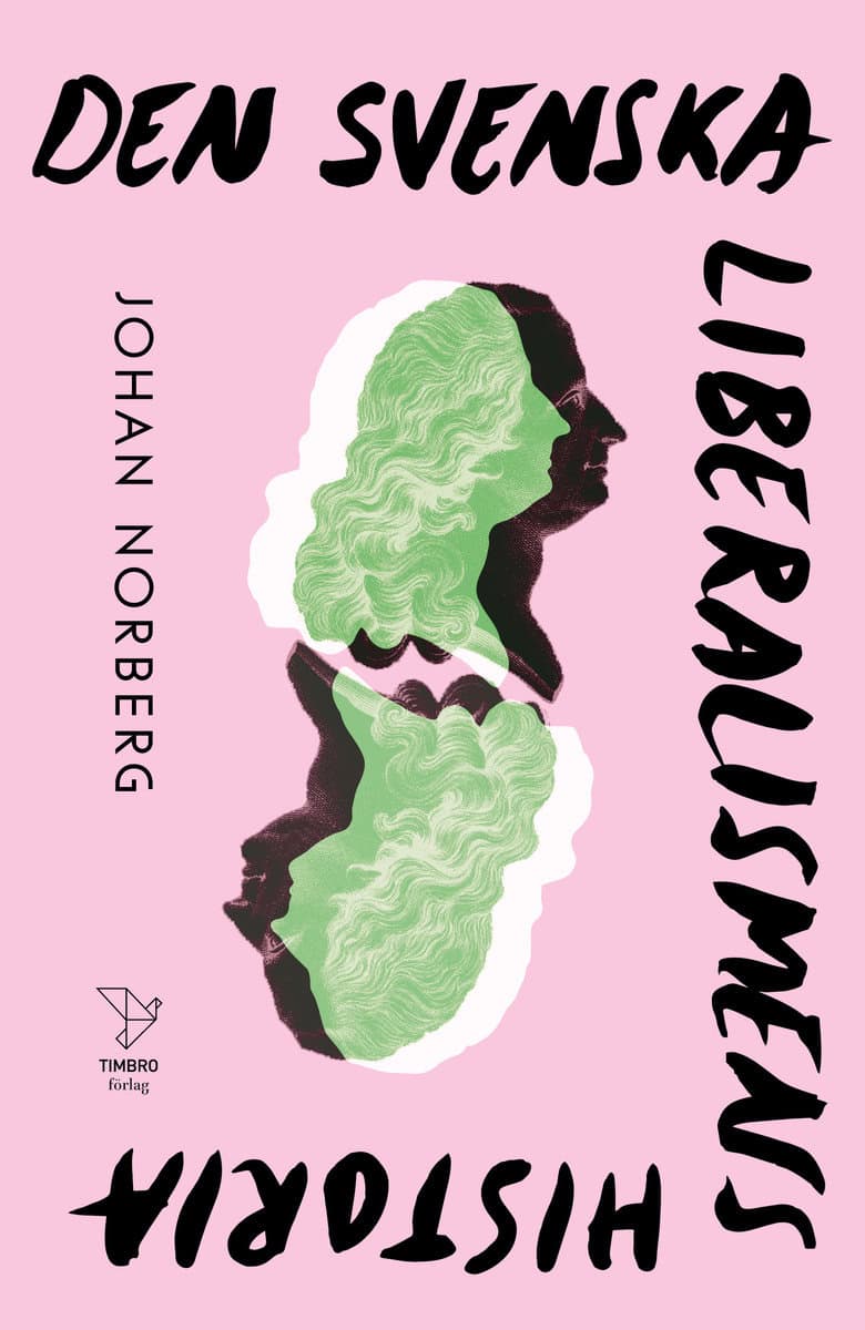 Johan Norberg : Den svenska liberalismens historia