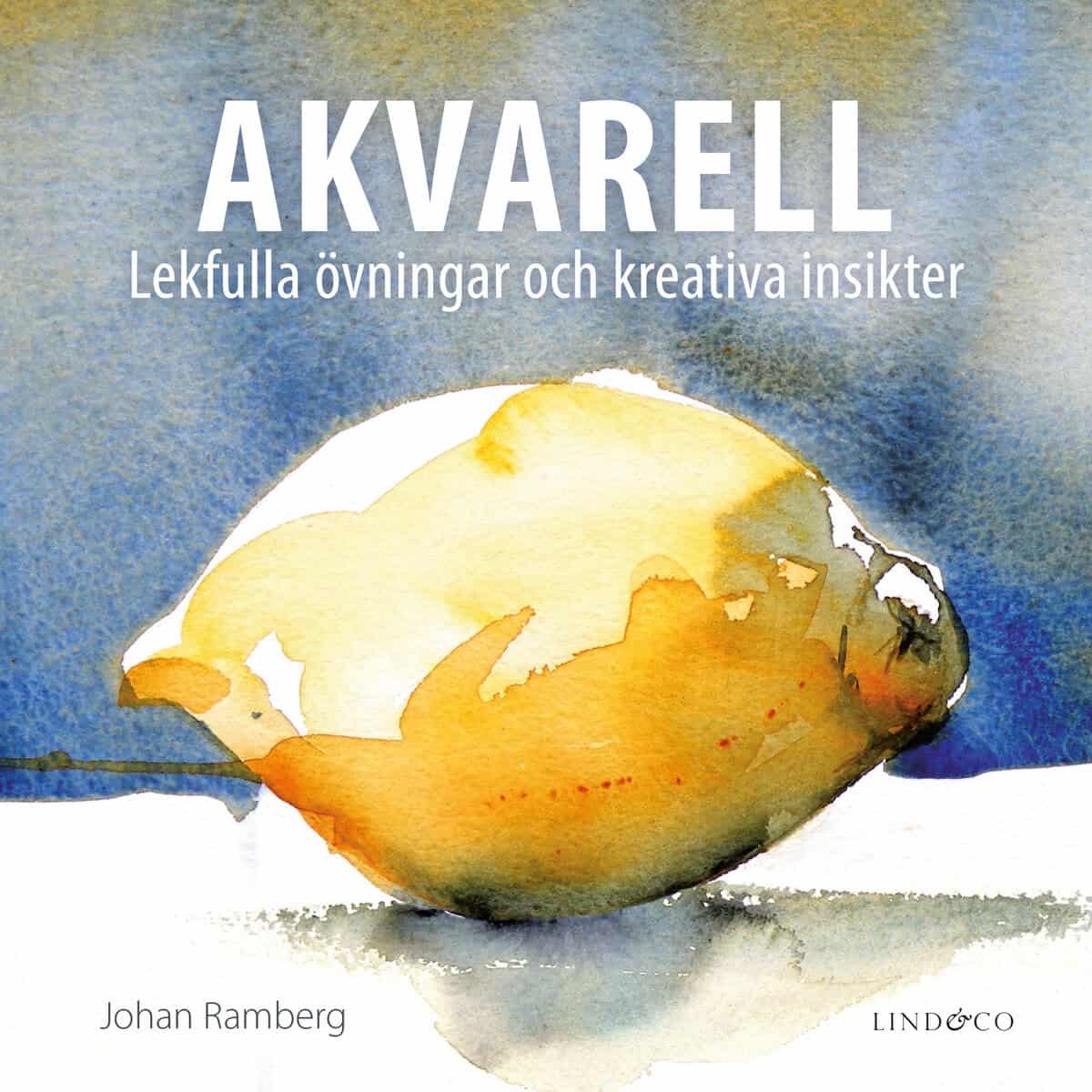 Johan Ramberg : Akvarell : lekfulla övningar och kreativa insikter
