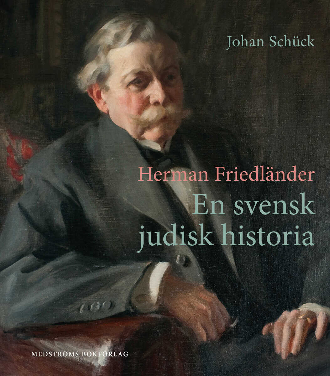 Johan Schück : Herman Friedländer : en svensk judisk historia