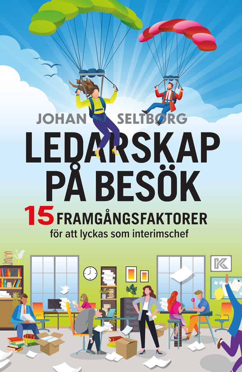 Johan Seltborg : Ledarskap på besök : 15 framgångsfaktorer för att lyckas som interimschef