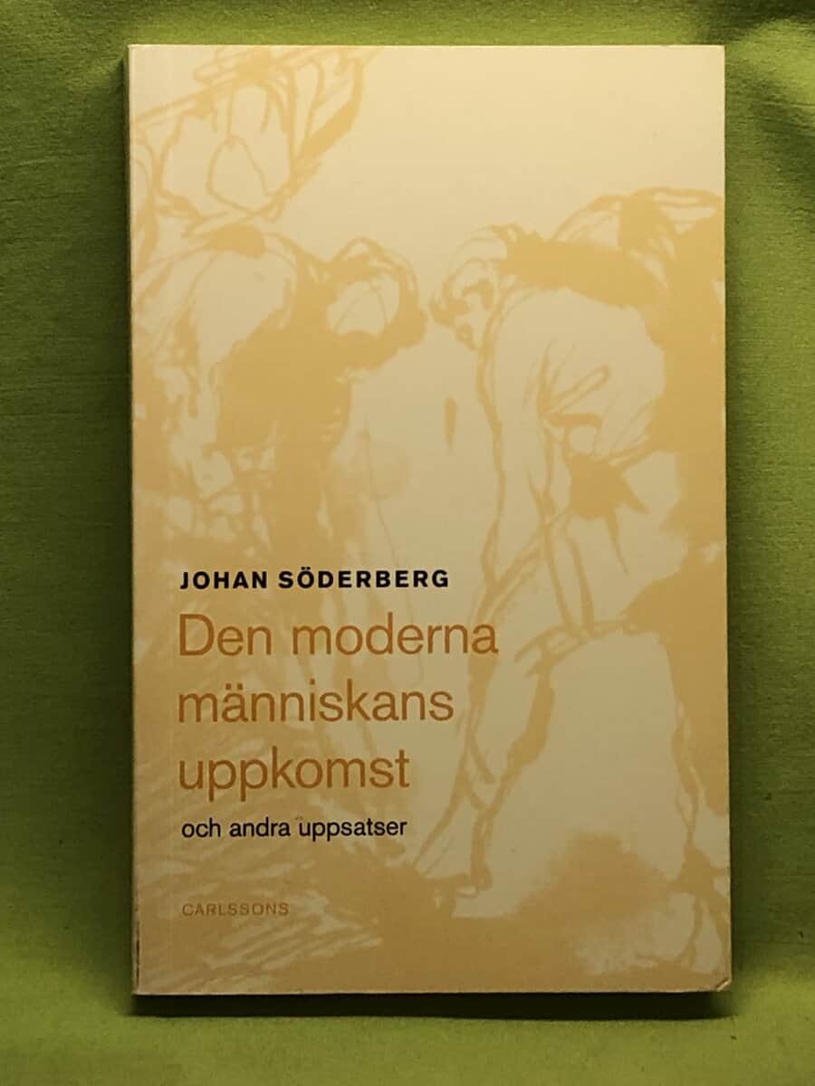 Johan Söderberg : Den moderna människans uppkomst och andra uppsatser