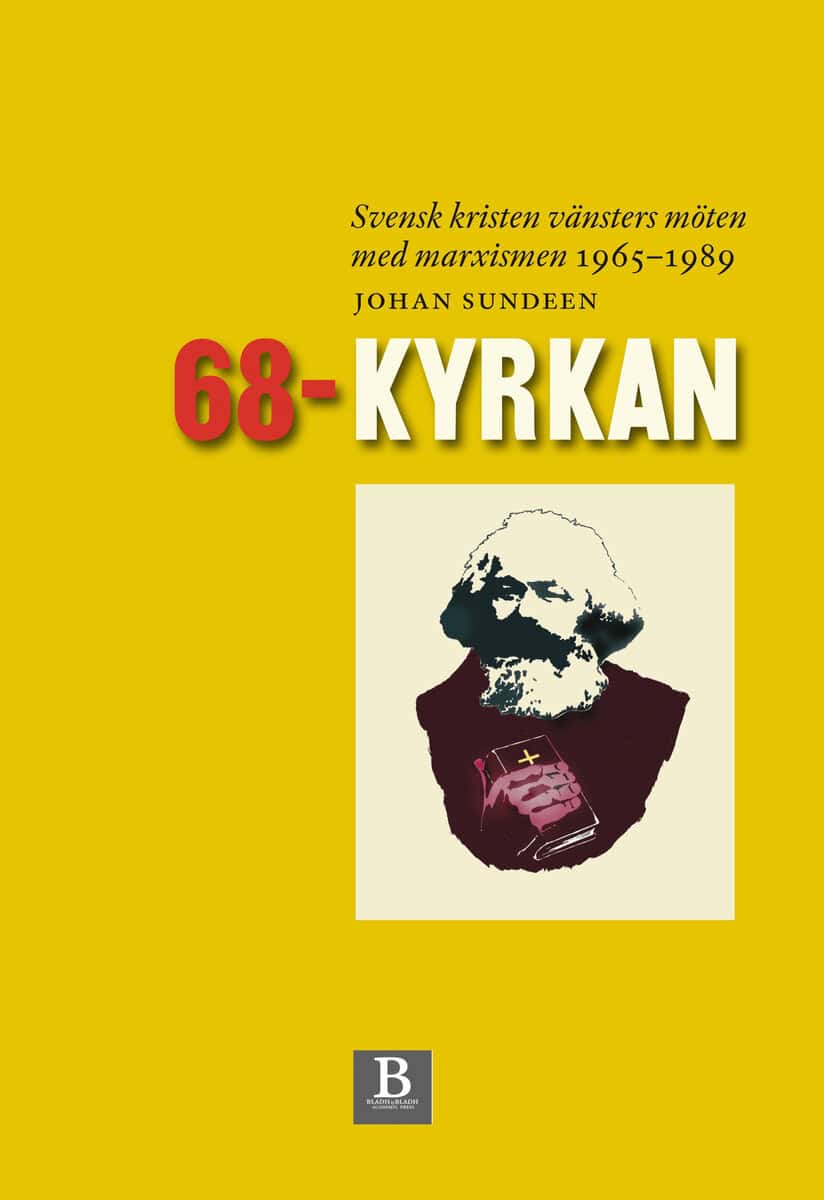 Johan Sundeen : 68-kyrkan : svensk kristen vänsters möten med marxismen 1965-1989